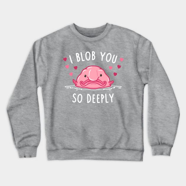 I Blob You! Crewneck Sweatshirt by Raffiti